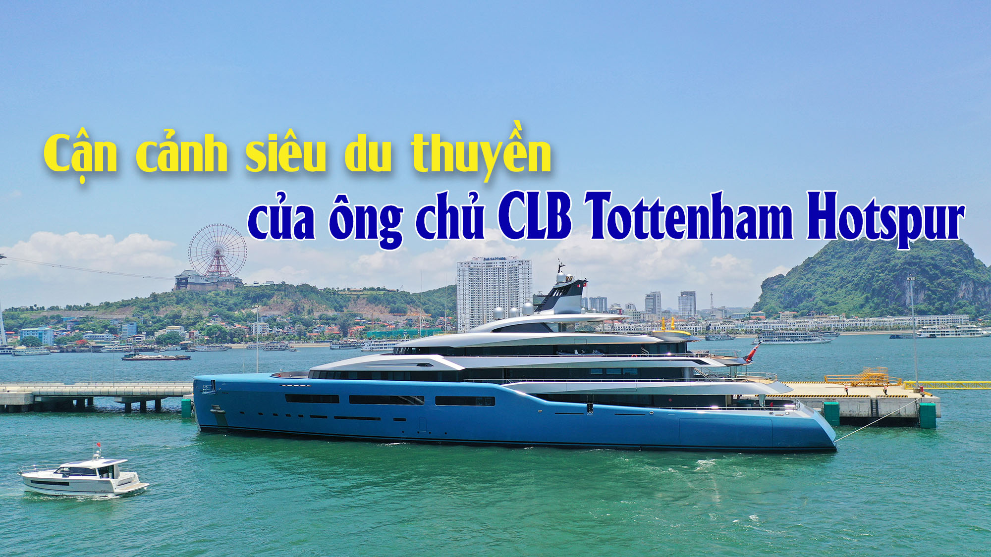 Cận cảnh siêu du thuyền Aviva của ông chủ CLB Tottenham Hotspur tại Hạ Long 2019